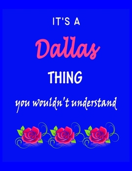 Paperback It's A Dallas Thing You Wouldn't Understand: Dallas First Name Personalized Journal 8.5 x 11 Notebook, Wide Ruled (Lined) blank pages Funny Cover for Book