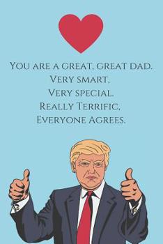 Paperback You are a Great, Great Dad. Very Smart, Very Special. Really Terrific, Everyone Agrees.: Novelty Fathers Day Gifts for Dad: Small Lined Notebook / Dia Book