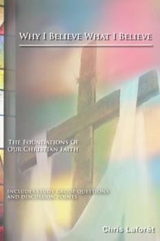 Paperback Why I Believe What I Believe: The Foundations of Our Christian Faith Book