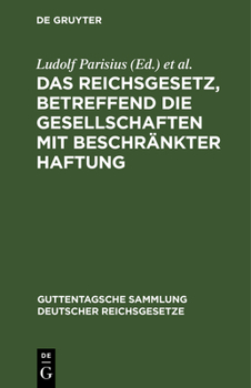 Das Reichsgesetz, Betreffend Die Gesellschaften Mit Beschr�nkter Haftung: Textausgabe Mit Anmerkungen Und Sachregister