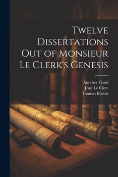 Paperback Twelve Dissertations Out of Monsieur Le Clerk's Genesis Book