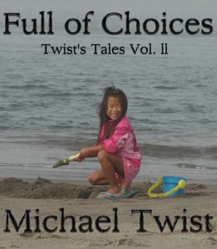Full of Choices: Twist's Tales Vol. ll (Volume 2) - Book #2 of the Twist's Tales