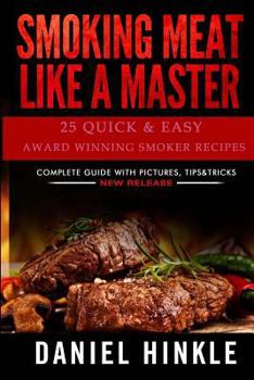 Paperback Smoking Meat Like a Master: 25 Quick & Easy Award Winning Smoker Recipes Book