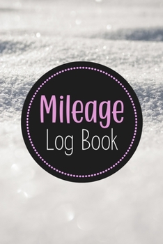 Mileage Log Book: Simple Tax Preparation Mileage Tracker with Customized Columns: Date, Start, End, Total, Destination & Purpose (Mileage Log Book for Business)