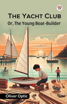 Paperback The Yacht Club Or, The Young Boat-Builder Book