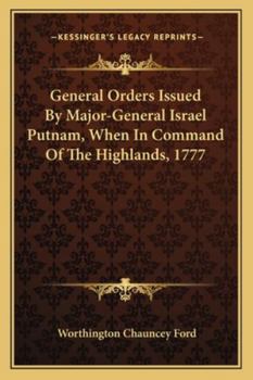 Paperback General Orders Issued By Major-General Israel Putnam, When In Command Of The Highlands, 1777 Book