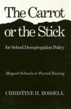 Paperback The Carrot or the Stick for School Desegregation Policy: Magnet Schools or Forced Busing Book