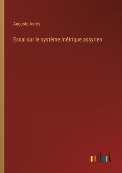 Paperback Essai sur le système métrique assyrien [French] Book