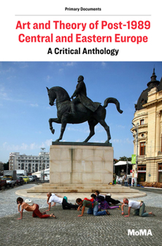 Paperback Art and Theory of Post-1989 Central and Eastern Europe: A Critical Anthology Book