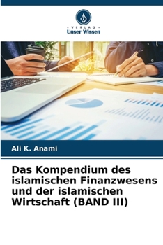 Das Kompendium des islamischen Finanzwesens und der islamischen Wirtschaft (BAND III) (German Edition)