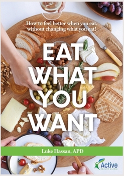 Paperback Eat What You Want: How to feel better when you eat, without changing what you eat! Book