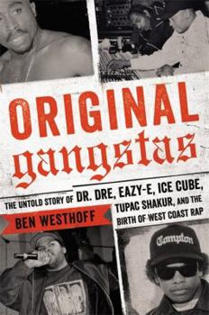 Hardcover Original Gangstas: The Untold Story of Dr. Dre, Eazy-E, Ice Cube, Tupac Shakur, and the Birth of West Coast Rap Book