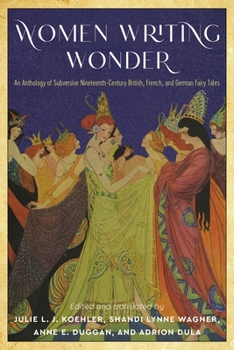 Paperback Women Writing Wonder: An Anthology of Subversive Nineteenth-Century British, French, and German Fairy Tales Book