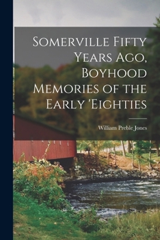 Paperback Somerville Fifty Years Ago, Boyhood Memories of the Early 'eighties Book