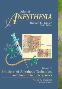 Atlas of Anesthesia: Principles of Anesthetic Techniques and Anesthetic Emergencies v. 4 (Atlas of Clinical Anesthesiology)