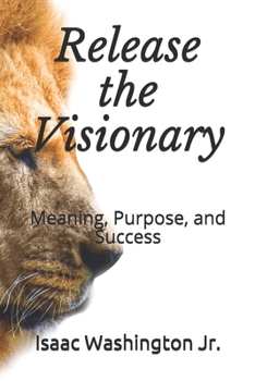 Paperback Release the Visionary: Success, Purpose, and Meaning Book