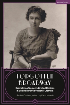 Forgotten Broadway: The Selected Plays of Rachel Crothers: He and She; A Little Journey; Mary the Third; Let Us Be Gay