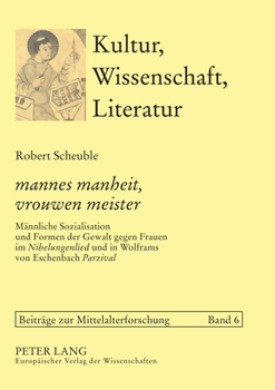 Paperback mannes manheit, vrouwen meister: Maennliche Sozialisation und Formen der Gewalt gegen Frauen im Nibelungenlied und in Wolframs von Eschenbach Parzival [German] Book