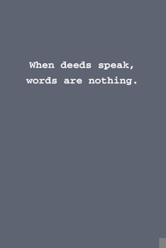 Paperback When deeds speak, words are nothing.: Lined notebook Book