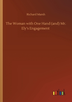 The Woman with One Hand (and) Mr. Ely's Engagement