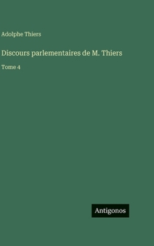 Discours parlementaires de M. Thiers: Tome 4