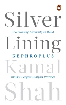 Hardcover Silver Lining: Overcoming Adversity to Build Nephroplus- Asia's Largest Dialysis Provider Book