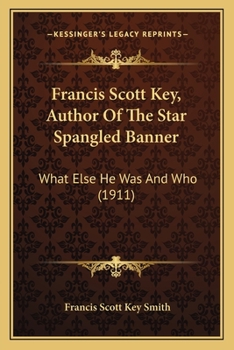 Paperback Francis Scott Key, Author Of The Star Spangled Banner: What Else He Was And Who (1911) Book