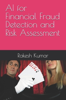 AI for Financial Fraud Detection and Risk Assessment
