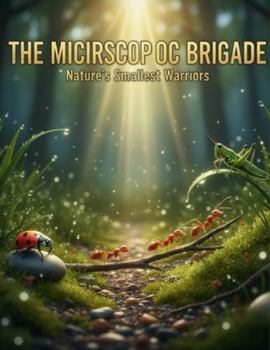 Paperback The Microscopic Brigade: Nature'S Smallest Warriors Book
