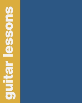 Guitar Lessons: Notebook with Lined and Blank Sheet Music Manuscript Paper for Tabs, Chords, Notes, Music Notation, Composition, and Exercises Navy Blue and Mustard Yellow Cover Design