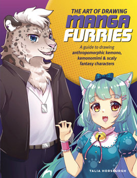 Paperback The Art of Drawing Manga Furries: A Guide to Drawing Anthropomorphic Kemono, Kemonomimi & Scaly Fantasy Characters Book