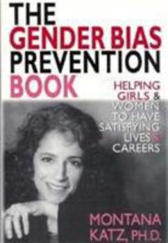 Paperback The Gender Bias Prevention Book: Helpoing Girls and Women to Have Satisfying Living and Careers Book