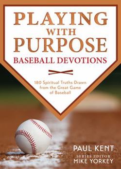 Paperback Playing with Purpose: Baseball Devotions: 180 Spiritual Truths Drawn from the Great Game of Baseball Book