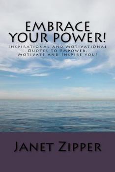 Paperback Embrace your Power!: Inspirational and Motivational Quotes to Empower, Motivate and Inspire you! Book