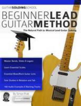 Paperback Beginner Lead Guitar Method: The Natural Path to Musical Lead Guitar Soloing (Guitar School) Book