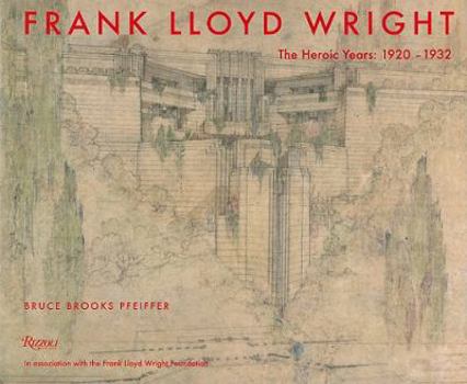 Hardcover Frank Lloyd Wright: The Heroic Years: 1920-1932 Book