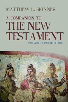 Paperback A Companion to the New Testament: Paul and the Pauline Letters Book