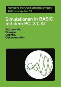 Simulationen in Basic Mit Dem IBM PC, XT, at: Astronomie, Biologie, Chemie Und Dokumentationen - Book #3 of the Vieweg Programmbibliothek Mikrocomputer