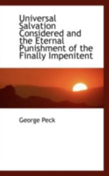 Universal Salvation Considered and the Eternal Punishment of the Finally Impenitent