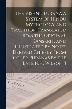 Paperback The Vishnu Purana a System of Hindu Mythology and Tradition Translated From the Original Sanskrit, and Illustrated by Notes Derived Chiefly From Other Book