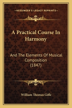 Paperback A Practical Course In Harmony: And The Elements Of Musical Composition (1847) Book
