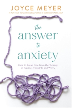 Hardcover The Answer to Anxiety: How to Break Free from the Tyranny of Anxious Thoughts and Worry Book