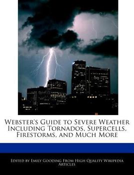 Paperback Webster's Guide to Severe Weather Including Tornados, Supercells, Firestorms, and Much More Book
