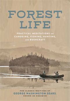 Hardcover Forest Life: Practical Meditations on Canoeing, Fishing, Hunting, and Bushcraft Book