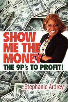 Paperback SHOW ME THE MONEY THE 9P's TO PROFIT! Book