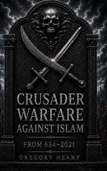 Hardcover Crusader Warfare against Islam from 634 - 2021 Book