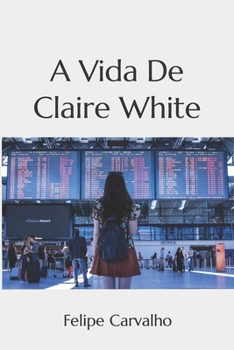 Paperback A vida de Claire White [Portuguese] Book