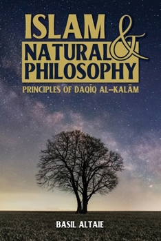 Paperback Islam and Natural Philosophy: Principles of Daqīq al-Kalām Book
