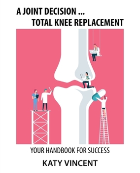 Paperback A Joint Decision ... Total Knee Replacement: Your Handbook for Success Book