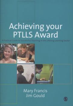 Paperback Achieving Your Ptlls Award: A Practical Guide to Successful Teaching in the Lifelong Learning Sector Book